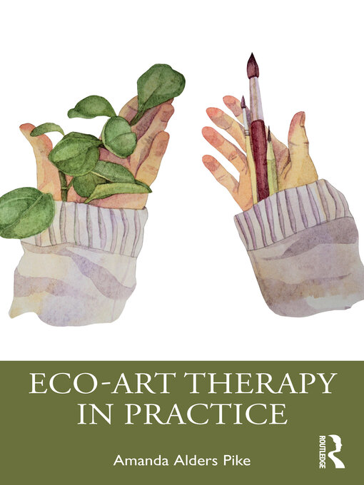Title details for Eco-Art Therapy in Practice by Amanda Alders Pike - Available